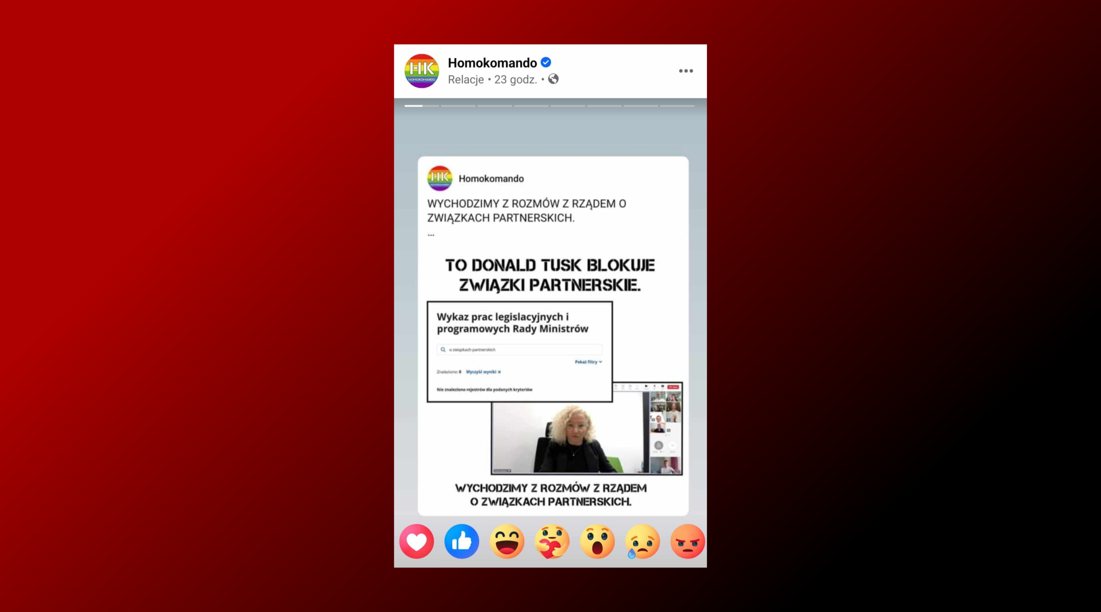 Relacja wrzucona na profil Homokomando. Przedstawia zdjęcie Ministry ds. Równości Katarzyny Kotuli będące zrzutem ekranu ze spotkania z organizacjami queerowymi online, dwukrotnie powtórzony napis „Wychodzimy z rozmów z rządem o związkach partnerskich”, hasło „To Donald Tusk blokuje związki partnerskie” oraz zrzut ekranu z Wykazu prac legislacyjnych i programowych Rady Ministrów pokazujący, że nie znaleziono w nim ustawy o związkach partnerskich.