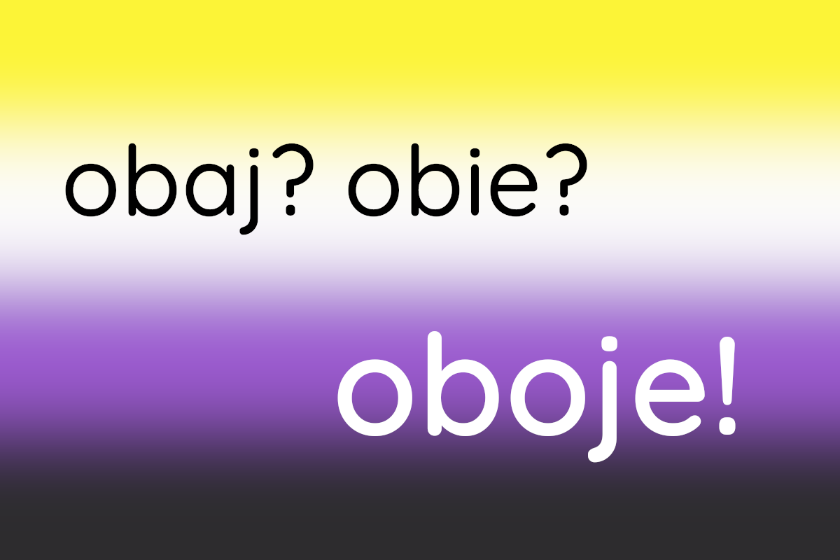 napis „obaj? obie? oboje!” na tle rozmytej flagi osób niebinarnych