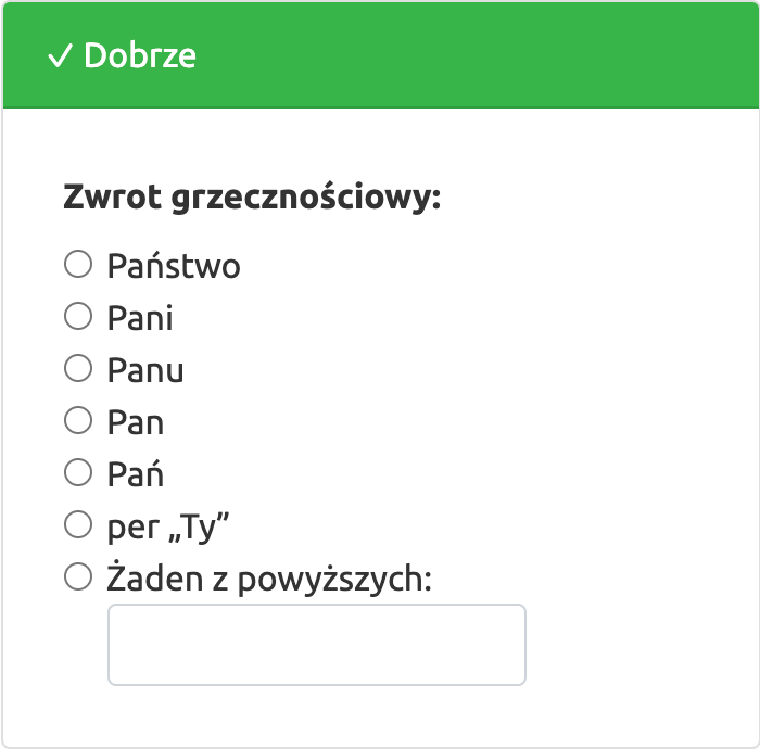 Zwrot grzecznościowy: Państwo, Pani, Panu, Pan, Pań, per „Ty”, Żaden z powyższych: [Pole wolnego tekstu]